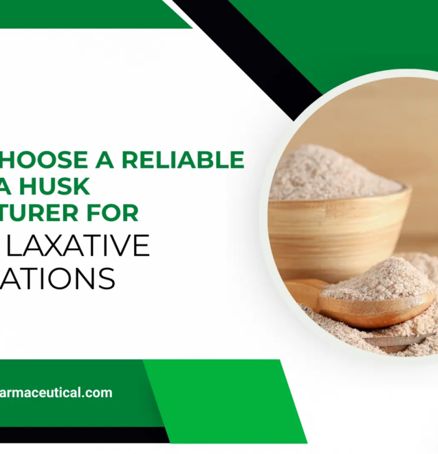 How to Choose a Reliable Ispaghula Husk Manufacturer for Quality Laxative Formulations